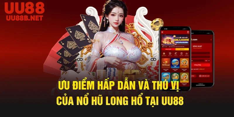 Ưu điểm hấp dẫn và thú vị của Nổ hũ Long Hổ tại UU88