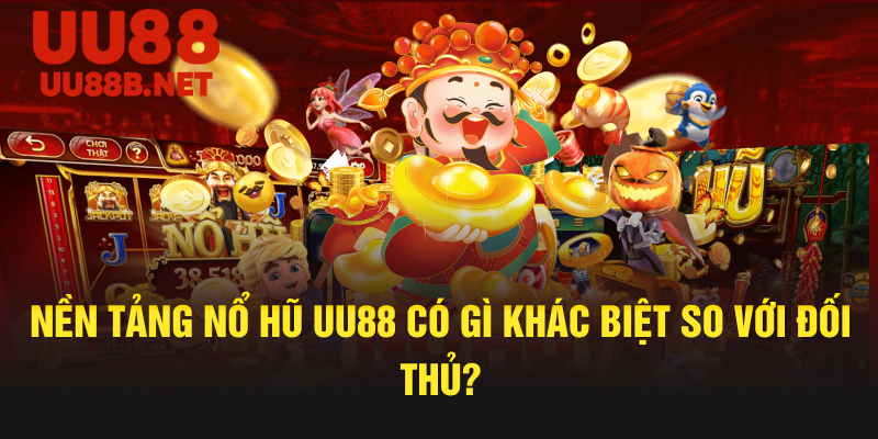 Nền Tảng Nổ Hũ UU88 Có Gì Khác Biệt So Với Đối Thủ?