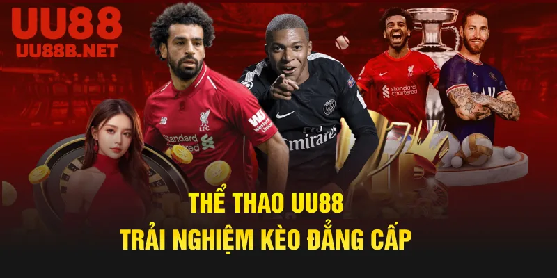 Thể Thao UU88 – Trải Nghiệm Kèo Cược Đẳng Cấp
